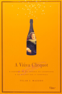 A Viúva Clicquot, de Tilar J. Mazzeo